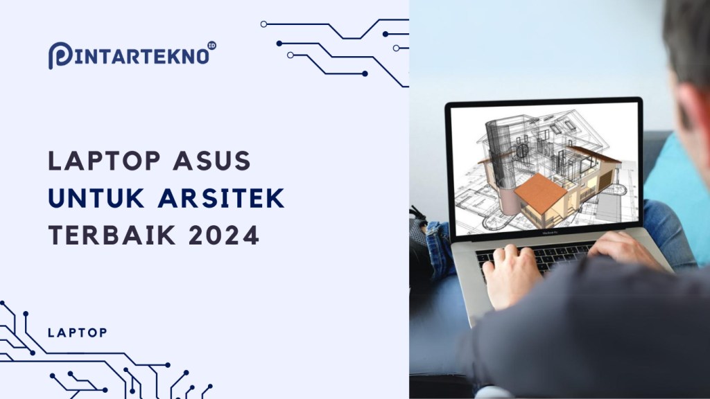 7 Laptop Asus untuk Arsitek Terbaik 2024, Jalankan Software 3D Modelling Tanpa Kendala