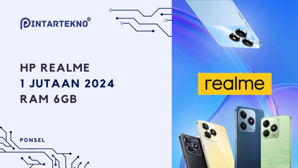 9 HP Realme 1 Jutaan Terbaik di Pertengahan 2024, RAM 6GB Kamera Ai 50&nbsp;MP