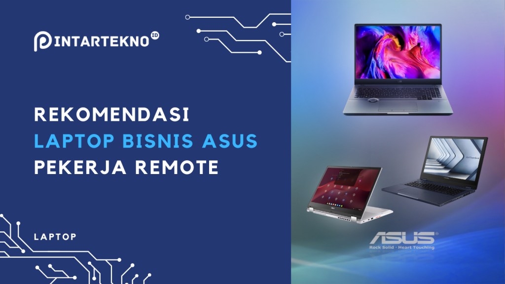 Apakah Anda Pekerja Remote? Ini Cara Memilih dan Hal yang Harus Dipertimbangkan dalam Memilih Laptop Bisnis Asus yang&nbsp;Tepat