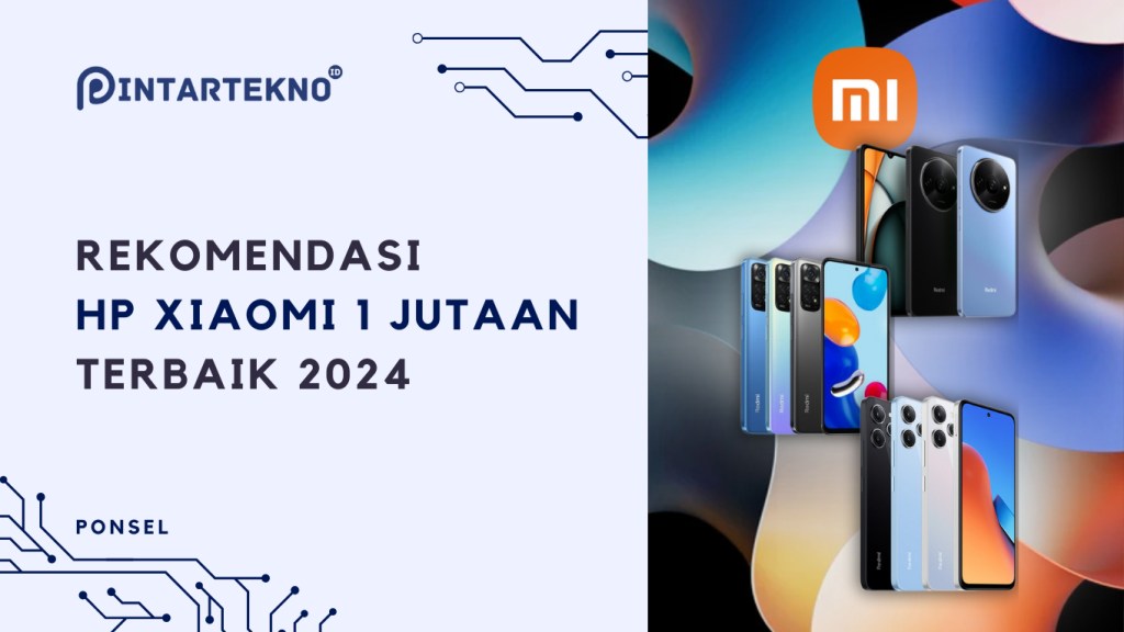 7 HP Xiaomi 1 Jutaan Terbaik di Pertengahan 2024, Spesifikasi Jempolan Performa&nbsp;Ngebut